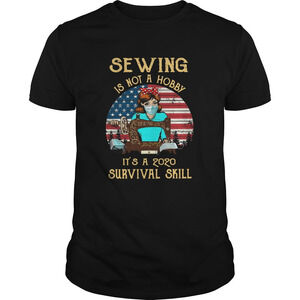 Sewing Is Not A Hobby Its A 2020 Survival Skill AmericanShirt